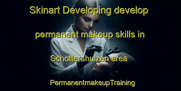 Skinart Developing develop permanent makeup skills in Schottershuizen area | PermanentmakeupTraining | PermanentmakeupClasses | SkinartTraining-Netherlands