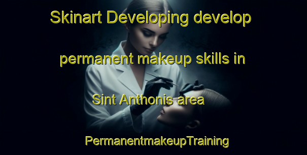 Skinart Developing develop permanent makeup skills in Sint Anthonis area | PermanentmakeupTraining | PermanentmakeupClasses | SkinartTraining-Netherlands