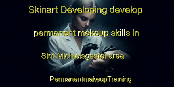 Skinart Developing develop permanent makeup skills in Sint Michielsgestel area | #PermanentmakeupTraining #PermanentmakeupClasses #SkinartTraining-Netherlands