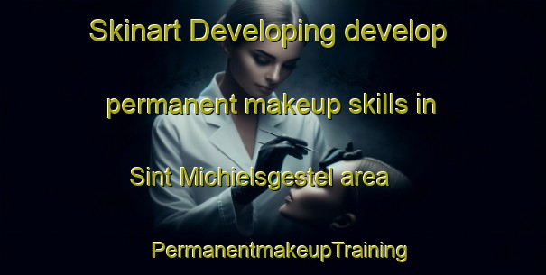 Skinart Developing develop permanent makeup skills in Sint Michielsgestel area | PermanentmakeupTraining | PermanentmakeupClasses | SkinartTraining-Netherlands