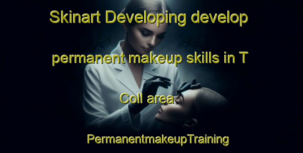 Skinart Developing develop permanent makeup skills in T Coll area | #PermanentmakeupTraining #PermanentmakeupClasses #SkinartTraining-Netherlands