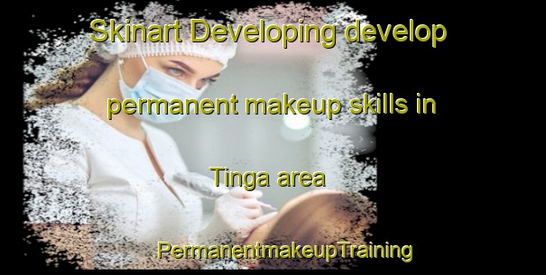 Skinart Developing develop permanent makeup skills in Tinga area | #PermanentmakeupTraining #PermanentmakeupClasses #SkinartTraining-Netherlands