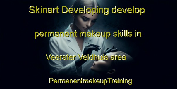 Skinart Developing develop permanent makeup skills in Veerster Veldhuis area | PermanentmakeupTraining | PermanentmakeupClasses | SkinartTraining-Netherlands