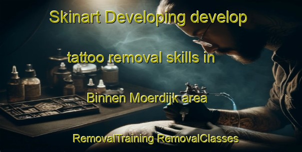 Skinart Developing develop tattoo removal skills in Binnen Moerdijk area | #RemovalTraining #RemovalClasses #SkinartTraining-Netherlands