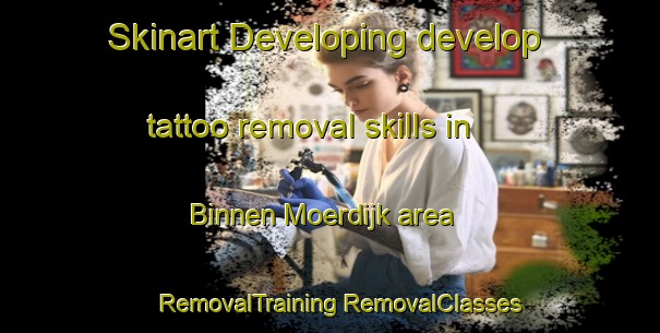 Skinart Developing develop tattoo removal skills in Binnen Moerdijk area | #RemovalTraining #RemovalClasses #SkinartTraining-Netherlands