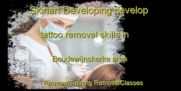 Skinart Developing develop tattoo removal skills in Boudewijnskerke area | #RemovalTraining #RemovalClasses #SkinartTraining-Netherlands