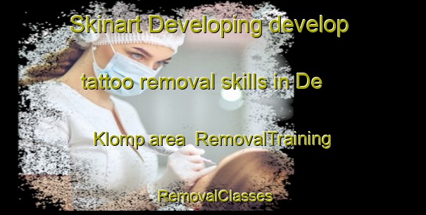 Skinart Developing develop tattoo removal skills in De Klomp area | RemovalTraining | RemovalClasses | SkinartTraining-Netherlands