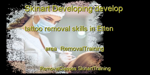 Skinart Developing develop tattoo removal skills in Etten area | #RemovalTraining #RemovalClasses #SkinartTraining-Netherlands