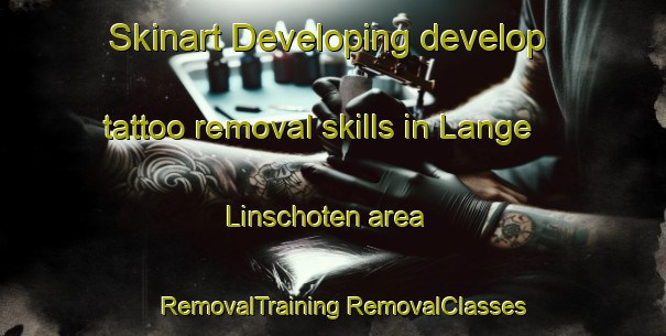 Skinart Developing develop tattoo removal skills in Lange Linschoten area | #RemovalTraining #RemovalClasses #SkinartTraining-Netherlands