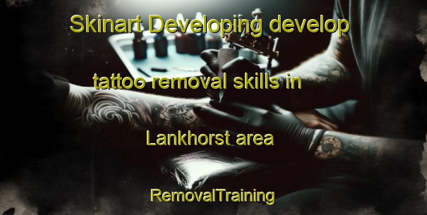 Skinart Developing develop tattoo removal skills in Lankhorst area | RemovalTraining | RemovalClasses | SkinartTraining-Netherlands
