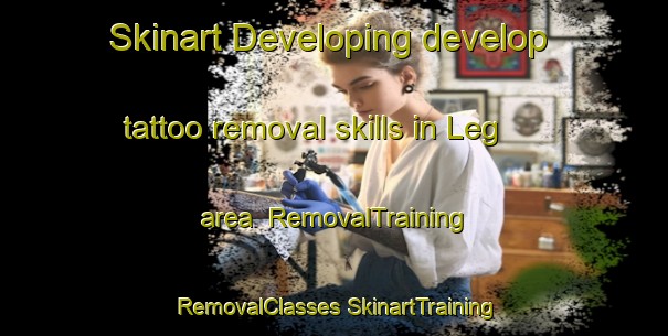 Skinart Developing develop tattoo removal skills in Leg area | #RemovalTraining #RemovalClasses #SkinartTraining-Netherlands