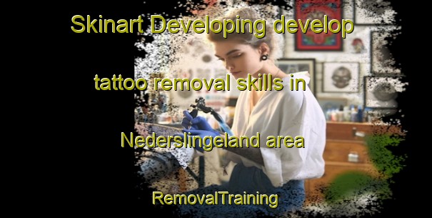 Skinart Developing develop tattoo removal skills in Nederslingeland area | RemovalTraining | RemovalClasses | SkinartTraining-Netherlands