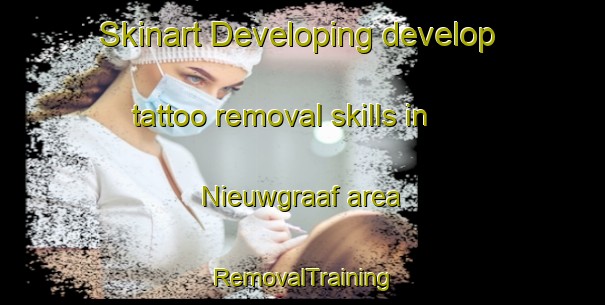 Skinart Developing develop tattoo removal skills in Nieuwgraaf area | RemovalTraining | RemovalClasses | SkinartTraining-Netherlands