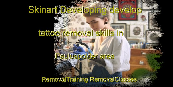 Skinart Developing develop tattoo removal skills in Pauluspolder area | #RemovalTraining #RemovalClasses #SkinartTraining-Netherlands