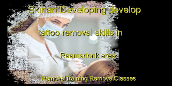 Skinart Developing develop tattoo removal skills in Raamsdonk area | #RemovalTraining #RemovalClasses #SkinartTraining-Netherlands