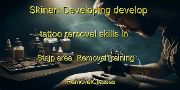 Skinart Developing develop tattoo removal skills in Strijp area | RemovalTraining | RemovalClasses | SkinartTraining-Netherlands