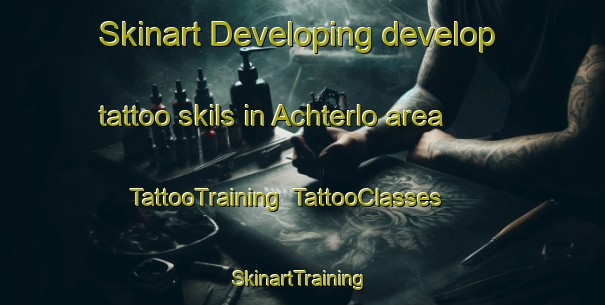 Skinart Developing develop tattoo skils in Achterlo area | TattooTraining | TattooClasses | SkinartTraining-Netherlands