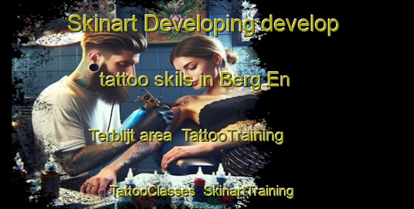Skinart Developing develop tattoo skils in Berg En Terblijt area | TattooTraining | TattooClasses | SkinartTraining-Netherlands