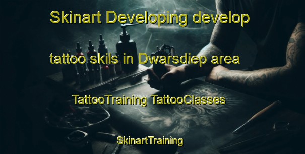 Skinart Developing develop tattoo skils in Dwarsdiep area | #TattooTraining #TattooClasses #SkinartTraining-Netherlands