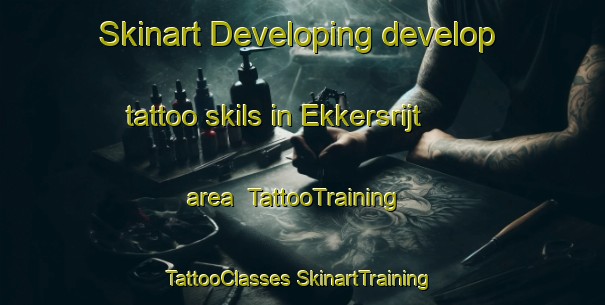 Skinart Developing develop tattoo skils in Ekkersrijt area | #TattooTraining #TattooClasses #SkinartTraining-Netherlands