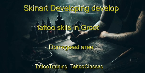 Skinart Developing develop tattoo skils in Groot Dorregeest area | TattooTraining | TattooClasses | SkinartTraining-Netherlands