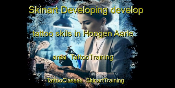 Skinart Developing develop tattoo skils in Hoogen Aarle area | TattooTraining | TattooClasses | SkinartTraining-Netherlands