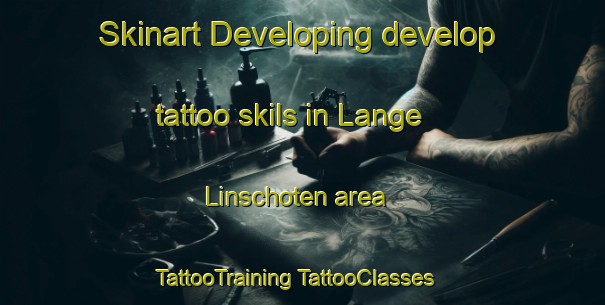 Skinart Developing develop tattoo skils in Lange Linschoten area | #TattooTraining #TattooClasses #SkinartTraining-Netherlands