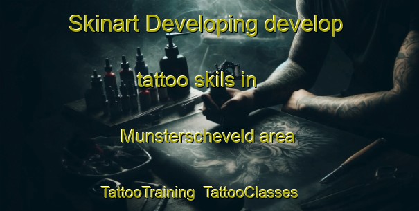 Skinart Developing develop tattoo skils in Munsterscheveld area | TattooTraining | TattooClasses | SkinartTraining-Netherlands