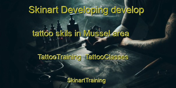 Skinart Developing develop tattoo skils in Mussel area | TattooTraining | TattooClasses | SkinartTraining-Netherlands