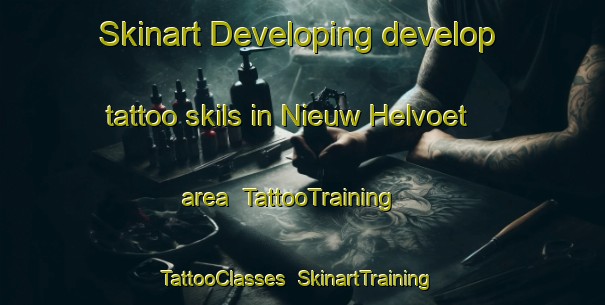 Skinart Developing develop tattoo skils in Nieuw Helvoet area | TattooTraining | TattooClasses | SkinartTraining-Netherlands
