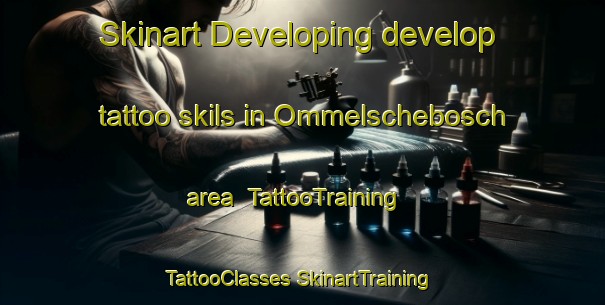 Skinart Developing develop tattoo skils in Ommelschebosch area | #TattooTraining #TattooClasses #SkinartTraining-Netherlands