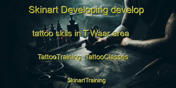 Skinart Developing develop tattoo skils in T Waar area | TattooTraining | TattooClasses | SkinartTraining-Netherlands
