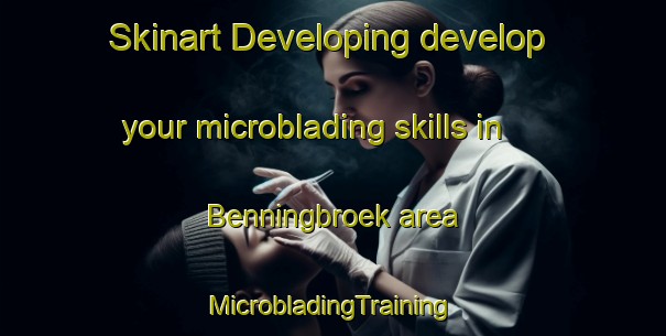 Skinart Developing develop your microblading skills in Benningbroek area | #MicrobladingTraining #MicrobladingClasses #SkinartTraining-Netherlands