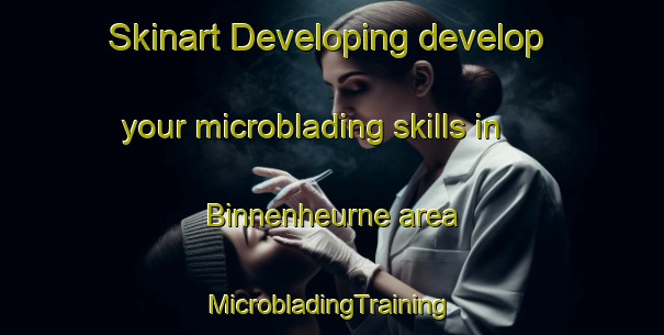 Skinart Developing develop your microblading skills in Binnenheurne area | #MicrobladingTraining #MicrobladingClasses #SkinartTraining-Netherlands