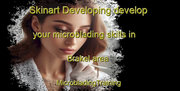 Skinart Developing develop your microblading skills in Brakel area | #MicrobladingTraining #MicrobladingClasses #SkinartTraining-Netherlands