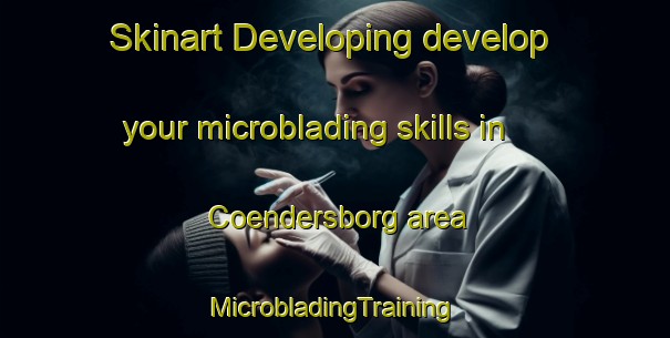 Skinart Developing develop your microblading skills in Coendersborg area | #MicrobladingTraining #MicrobladingClasses #SkinartTraining-Netherlands