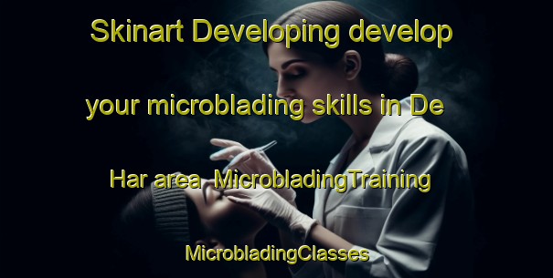 Skinart Developing develop your microblading skills in De Har area | #MicrobladingTraining #MicrobladingClasses #SkinartTraining-Netherlands