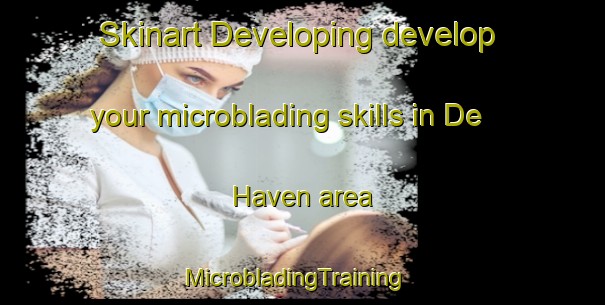 Skinart Developing develop your microblading skills in De Haven area | MicrobladingTraining | MicrobladingClasses | SkinartTraining-Netherlands
