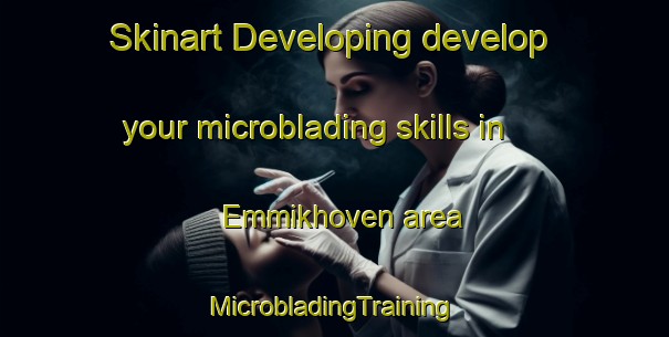 Skinart Developing develop your microblading skills in Emmikhoven area | #MicrobladingTraining #MicrobladingClasses #SkinartTraining-Netherlands