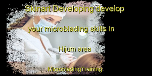 Skinart Developing develop your microblading skills in Hijum area | #MicrobladingTraining #MicrobladingClasses #SkinartTraining-Netherlands