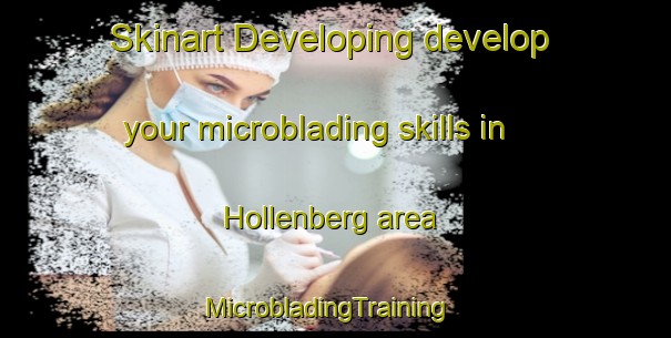 Skinart Developing develop your microblading skills in Hollenberg area | MicrobladingTraining | MicrobladingClasses | SkinartTraining-Netherlands