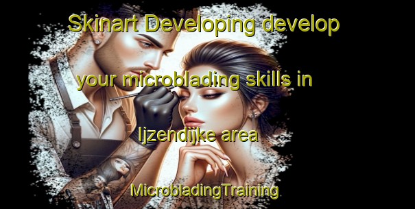 Skinart Developing develop your microblading skills in Ijzendijke area | #MicrobladingTraining #MicrobladingClasses #SkinartTraining-Netherlands