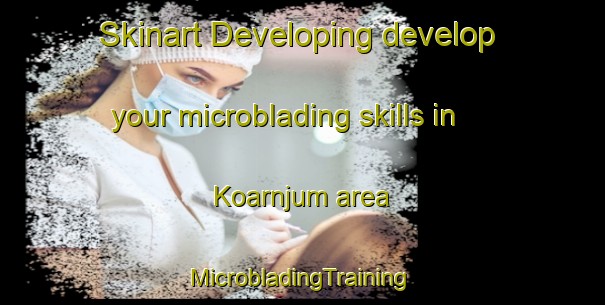 Skinart Developing develop your microblading skills in Koarnjum area | #MicrobladingTraining #MicrobladingClasses #SkinartTraining-Netherlands