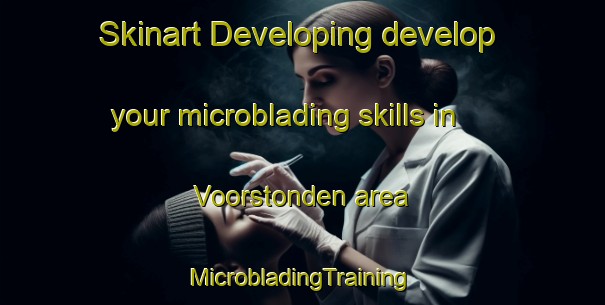 Skinart Developing develop your microblading skills in Voorstonden area | #MicrobladingTraining #MicrobladingClasses #SkinartTraining-Netherlands