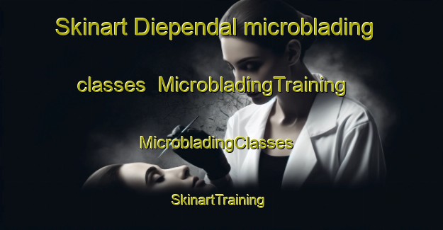 Skinart Diependal microblading classes | MicrobladingTraining | MicrobladingClasses | SkinartTraining-Netherlands