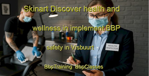 Skinart Discover health and wellness in implement BBP safety in Visbuurt | BbpTraining | BbpClasses | SkinartTraining-Netherlands