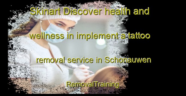 Skinart Discover health and wellness in implement a tattoo removal service in Schonauwen | RemovalTraining | RemovalClasses | SkinartTraining-Netherlands