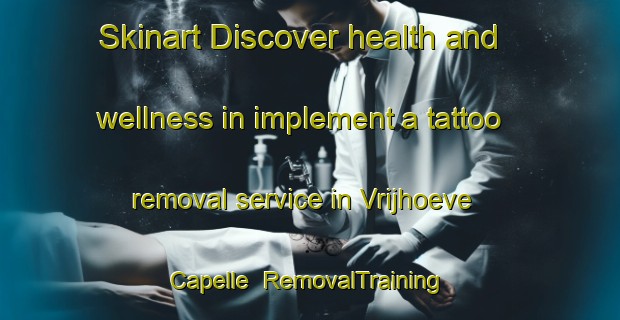 Skinart Discover health and wellness in implement a tattoo removal service in Vrijhoeve Capelle | RemovalTraining | RemovalClasses | SkinartTraining-Netherlands
