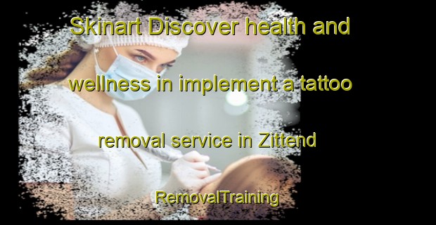 Skinart Discover health and wellness in implement a tattoo removal service in Zittend | RemovalTraining | RemovalClasses | SkinartTraining-Netherlands