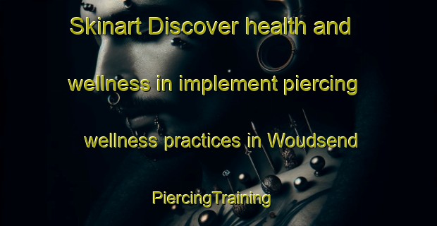 Skinart Discover health and wellness in implement piercing wellness practices in Woudsend | PiercingTraining | PiercingClasses | SkinartTraining-Netherlands